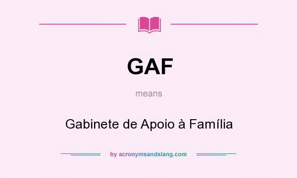 What does GAF mean? It stands for Gabinete de Apoio à Família