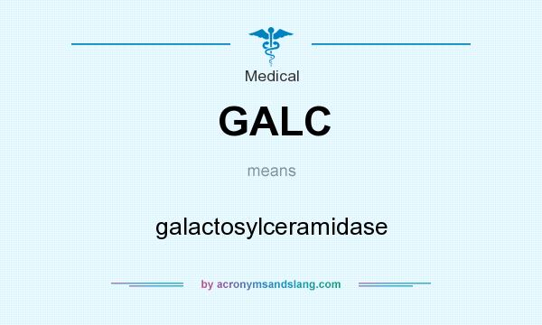 What does GALC mean? It stands for galactosylceramidase