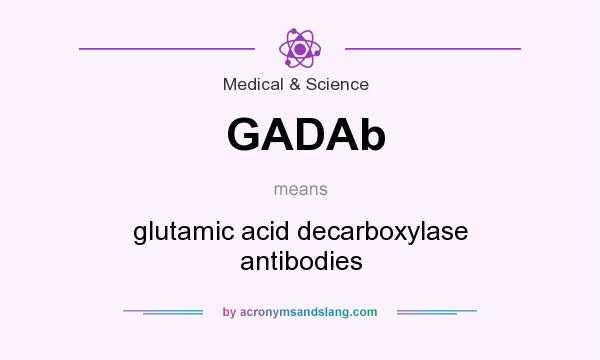 What does GADAb mean? It stands for glutamic acid decarboxylase antibodies
