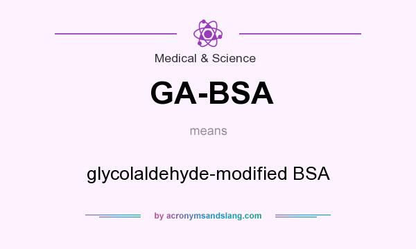 What does GA-BSA mean? It stands for glycolaldehyde-modified BSA