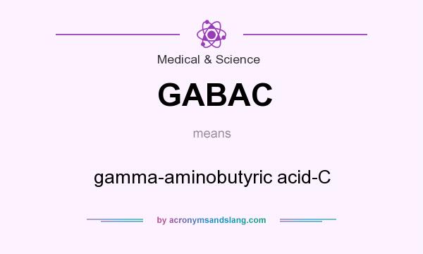What does GABAC mean? It stands for gamma-aminobutyric acid-C