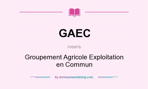 What does GAEC mean? It stands for Groupement Agricole Exploitation en Commun