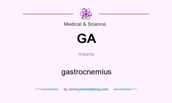 What does GA mean? It stands for gastrocnemius