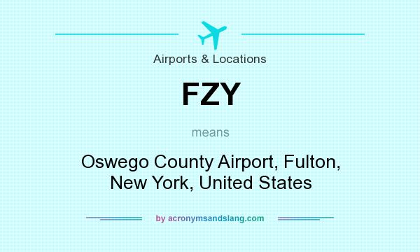 What does FZY mean? It stands for Oswego County Airport, Fulton, New York, United States