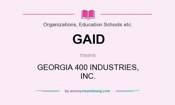 What does GAID mean? It stands for GEORGIA 400 INDUSTRIES, INC.