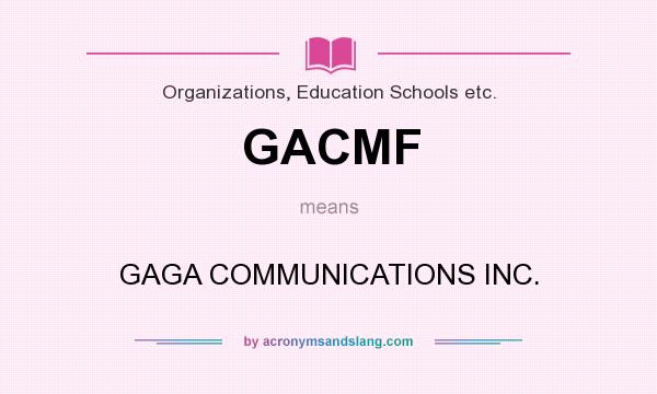 What does GACMF mean? It stands for GAGA COMMUNICATIONS INC.