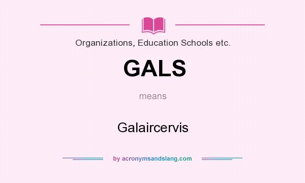 What does GALS mean? It stands for Galaircervis