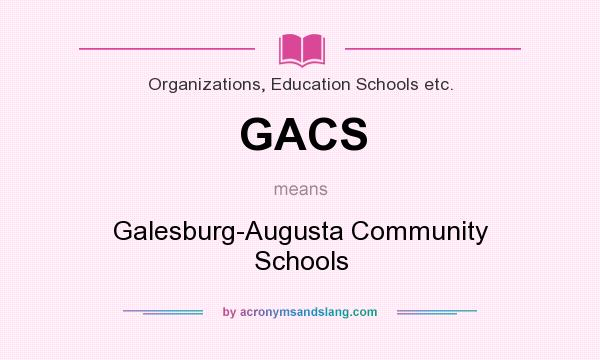 What does GACS mean? It stands for Galesburg-Augusta Community Schools