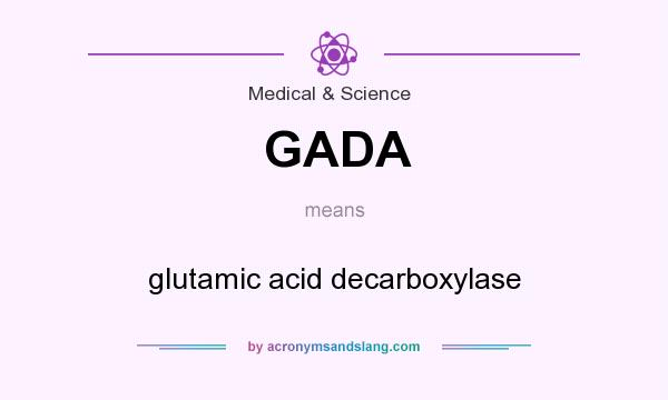 What does GADA mean? It stands for glutamic acid decarboxylase