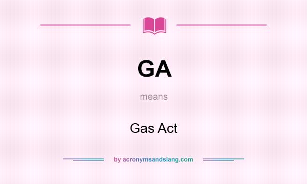 What does GA mean? It stands for Gas Act