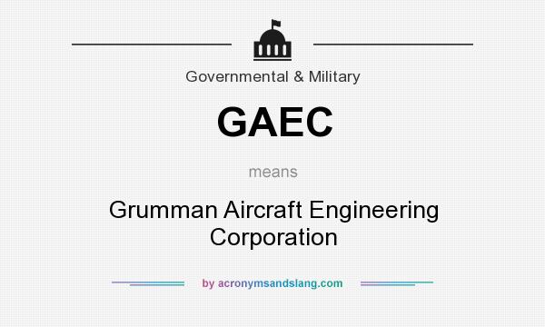What does GAEC mean? It stands for Grumman Aircraft Engineering Corporation