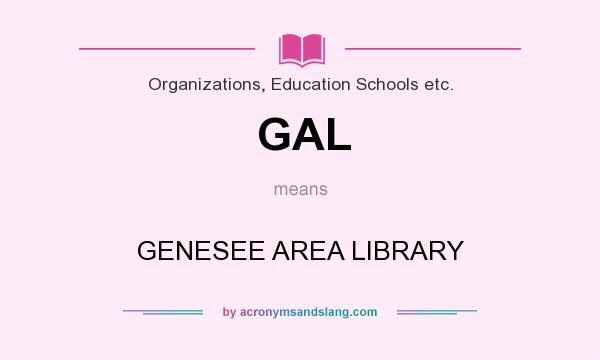 What does GAL mean? It stands for GENESEE AREA LIBRARY