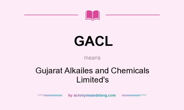 What does GACL mean? It stands for Gujarat Alkailes and Chemicals Limited`s