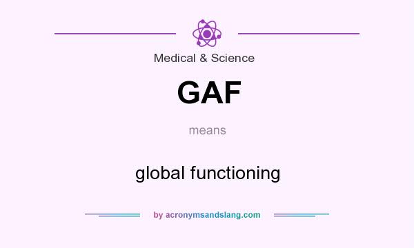 What does GAF mean? It stands for global functioning