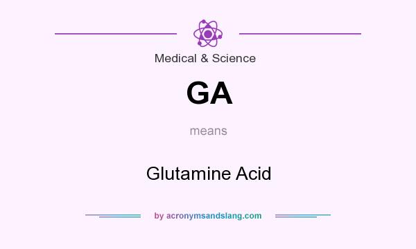 What does GA mean? It stands for Glutamine Acid