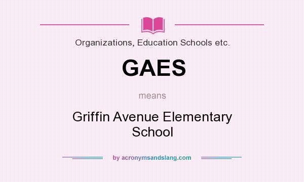 What does GAES mean? It stands for Griffin Avenue Elementary School