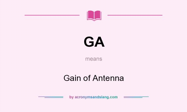 What does GA mean? It stands for Gain of Antenna