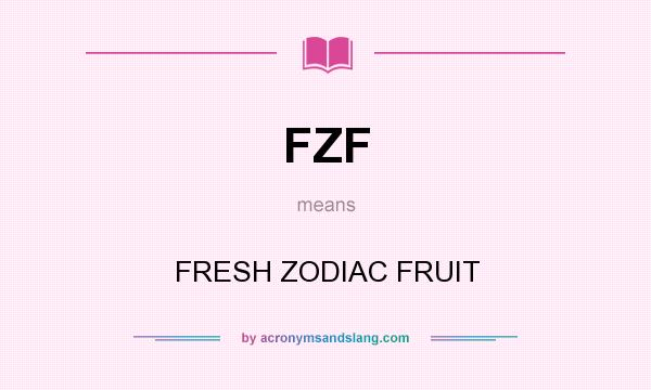 What does FZF mean? It stands for FRESH ZODIAC FRUIT