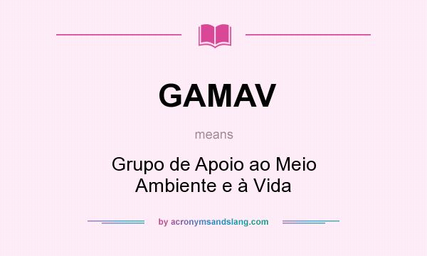 What does GAMAV mean? It stands for Grupo de Apoio ao Meio Ambiente e à Vida