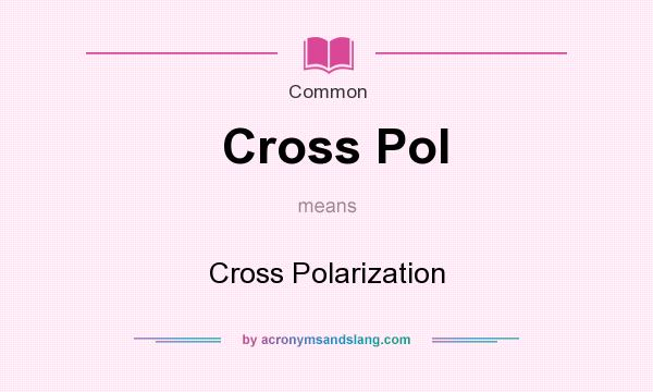 What does Cross Pol mean? It stands for Cross Polarization