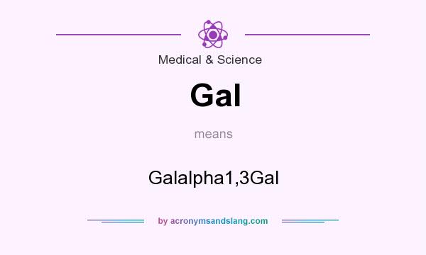 What does Gal mean? It stands for Galalpha1,3Gal