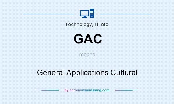 What does GAC mean? It stands for General Applications Cultural