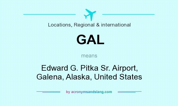 What does GAL mean? It stands for Edward G. Pitka Sr. Airport, Galena, Alaska, United States