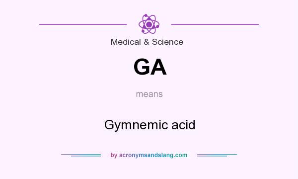 What does GA mean? It stands for Gymnemic acid
