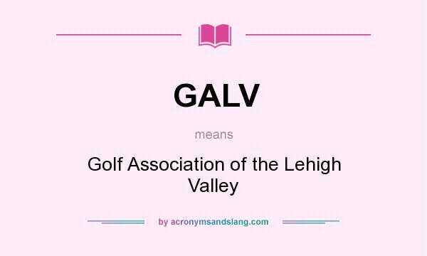 What does GALV mean? It stands for Golf Association of the Lehigh Valley