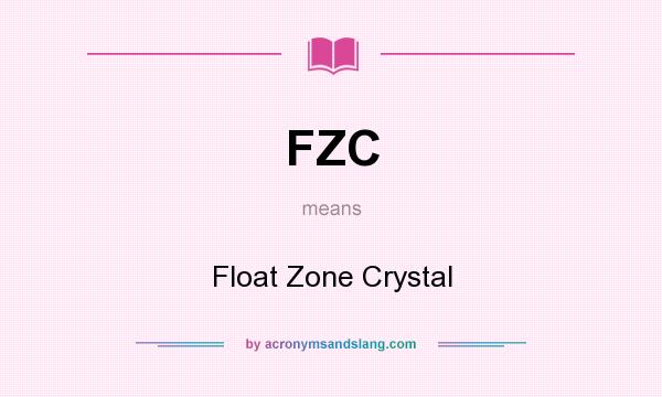 What does FZC mean? It stands for Float Zone Crystal