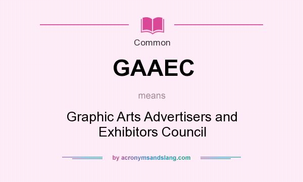 What does GAAEC mean? It stands for Graphic Arts Advertisers and Exhibitors Council