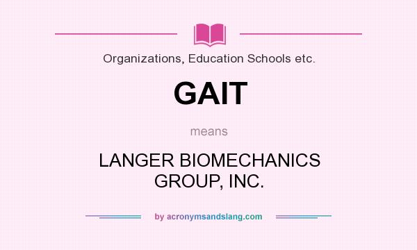 What does GAIT mean? It stands for LANGER BIOMECHANICS GROUP, INC.