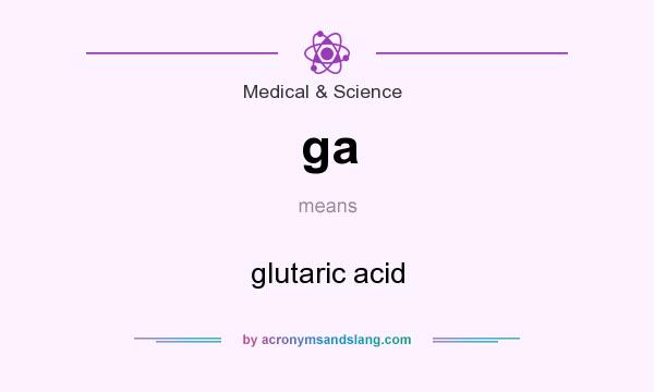 What does ga mean? It stands for glutaric acid