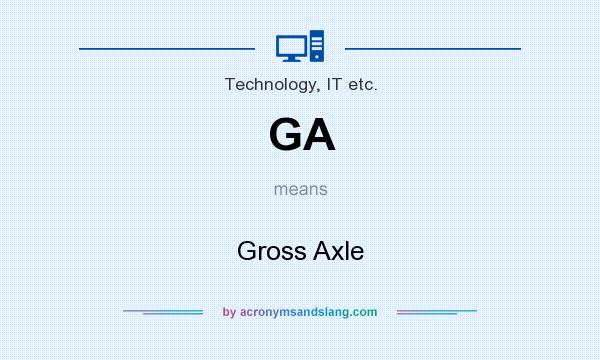 What does GA mean? It stands for Gross Axle