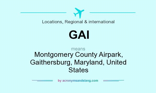 What does GAI mean? It stands for Montgomery County Airpark, Gaithersburg, Maryland, United States