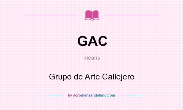 What does GAC mean? It stands for Grupo de Arte Callejero