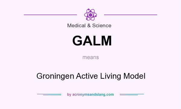 What does GALM mean? It stands for Groningen Active Living Model