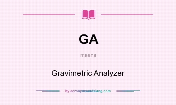 What does GA mean? It stands for Gravimetric Analyzer