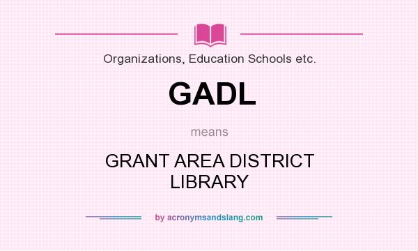 What does GADL mean? It stands for GRANT AREA DISTRICT LIBRARY