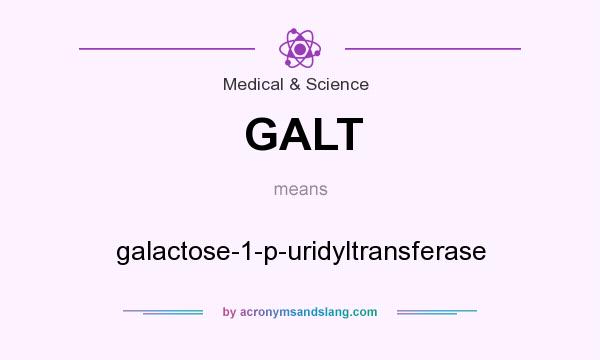 What does GALT mean? It stands for galactose-1-p-uridyltransferase