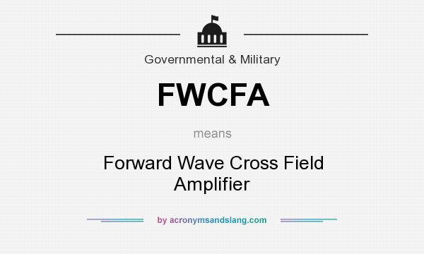 What does FWCFA mean? It stands for Forward Wave Cross Field Amplifier