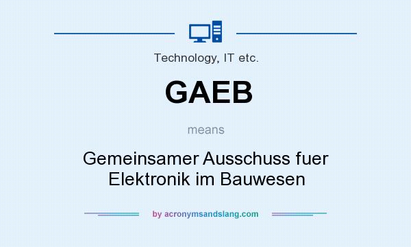 What does GAEB mean? It stands for Gemeinsamer Ausschuss fuer Elektronik im Bauwesen