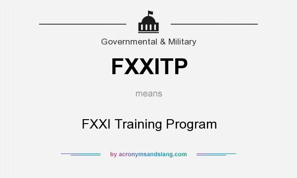 What does FXXITP mean? It stands for FXXI Training Program