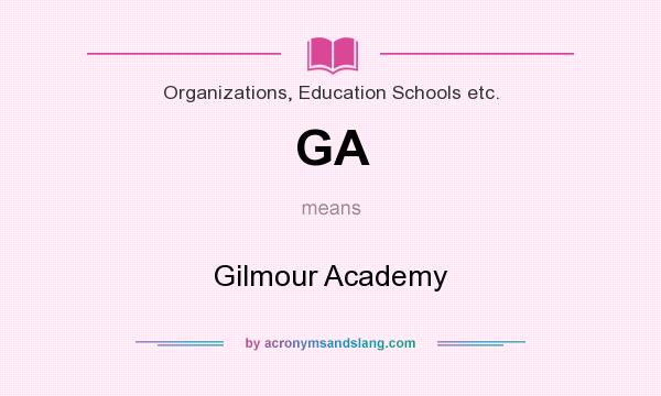 What does GA mean? It stands for Gilmour Academy