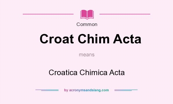 What does Croat Chim Acta mean? It stands for Croatica Chimica Acta