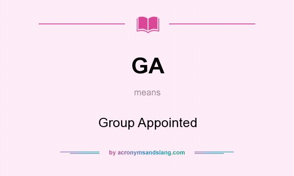 What does GA mean? It stands for Group Appointed