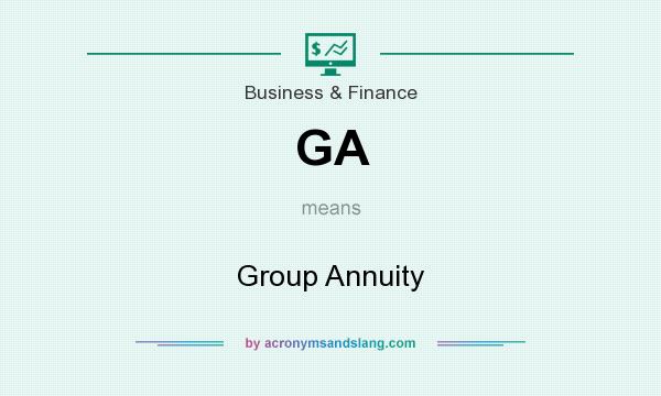 What does GA mean? It stands for Group Annuity