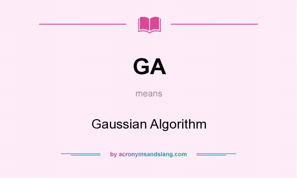 What does GA mean? It stands for Gaussian Algorithm