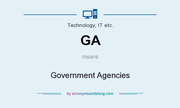 What does GA mean? It stands for Government Agencies