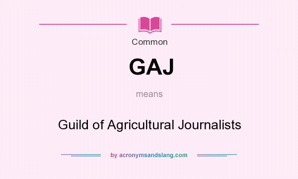 What does GAJ mean? It stands for Guild of Agricultural Journalists